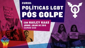 Curso: Políticas LGHBT Pós Golpe - com Hailey Kaas - Junho/Julho de 2018 - Curso EAD