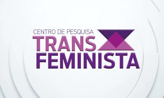 O Transfeminismo agora é Centro de Pesquisa Transfeminista