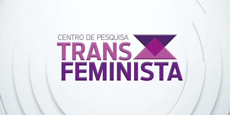 O Transfeminismo agora é Centro de Pesquisa Transfeminista